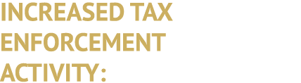 INCREASED TAX ENFORCEMENT ACTIVITY: 