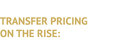 TRANSFER PRICING ON THE RISE: