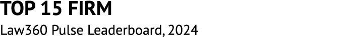TOP 15 FIRM Law360 Pulse Leaderboard, 2024