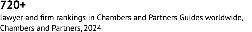 720+ lawyer and firm rankings in Chambers and Partners Guides worldwide, Chambers and Partners, 2024