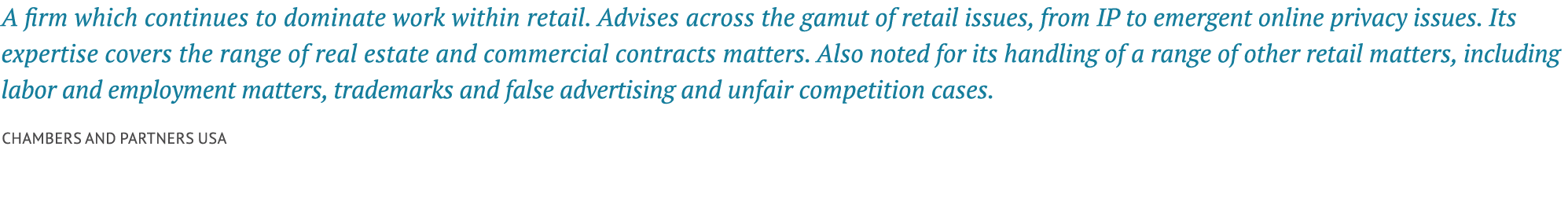 A firm which continues to dominate work within retail. Advises across the gamut of retail issues, from IP to emergent...