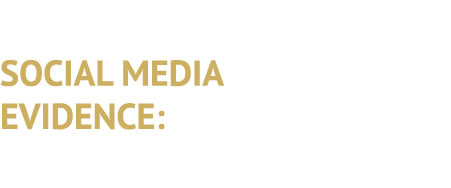 SOCIAL MEDIA EVIDENCE: