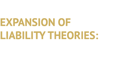 EXPANSION OF LIABILITY THEORIES: