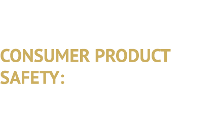 CONSUMER PRODUCT SAFETY: