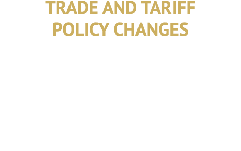 TRADE AND TARIFF POLICY CHANGES