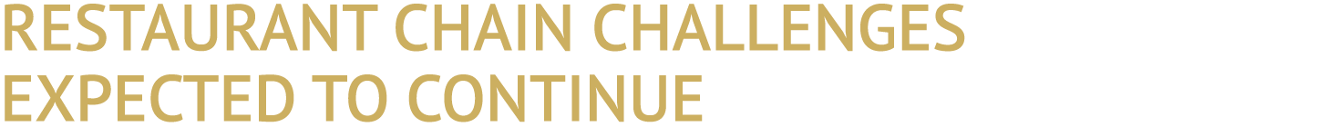 RESTAURANT CHAIN CHALLENGES EXPECTED TO CONTINUE