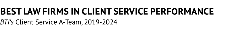 Best Law Firms in Client Service Performance BTI’s Client Service A Team, 2019 2024