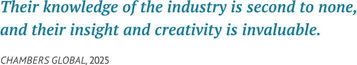 Their knowledge of the industry is second to none, and their insight and creativity is invaluable. Chambers Global, 2025