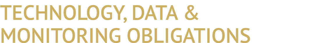 TECHNOLOGY, DATA & MONITORING OBLIGATIONS