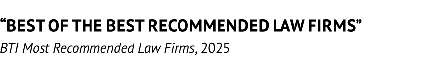 “BEST OF THE BEST RECOMMENDED LAW FIRMS” BTI Most Recommended Law Firms, 2025