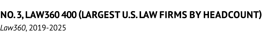 No. 3, Law360 400 (largest U.S. law firms by headcount) Law360, 2019 2025