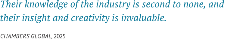 Their knowledge of the industry is second to none, and their insight and creativity is invaluable. Chambers Global, 2025