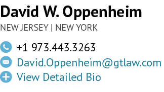 David W. Oppenheim NEW JERSEY | NEW YORK,￼,+1 973.443.3263,￼,David.Oppenheim@gtlaw.com ,￼,View Detailed Bio