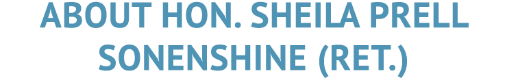 ABOUT HON. SHEILA PRELL SONENSHINE (RET.)