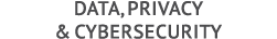 Data, Privacy & Cybersecurity