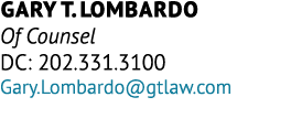 Gary T. Lombardo Of Counsel DC: 202.331.3100 Gary.Lombardo@gtlaw.com