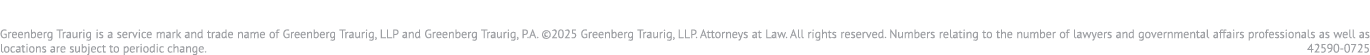 Greenberg Traurig is a service mark and trade name of Greenberg Traurig, LLP and Greenberg Traurig, P.A. ©2025 Greenb...