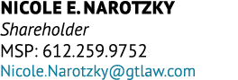 Nicole E. Narotzky Shareholder MSP: 612.259.9752 Nicole.Narotzky@gtlaw.com