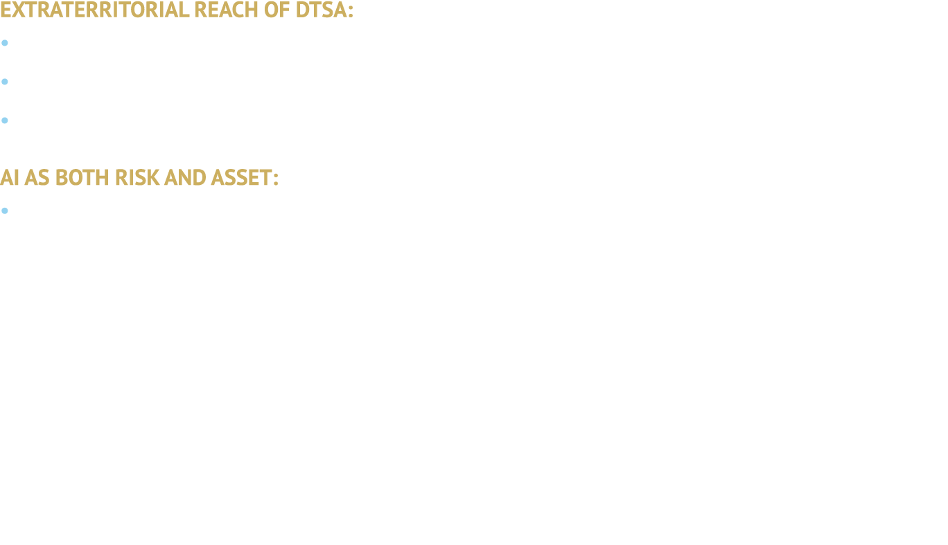 EXTRATERRITORIAL REACH OF DTSA: • The Defend Trade Secrets Act (DTSA) may apply to misappropriation occurring outside...