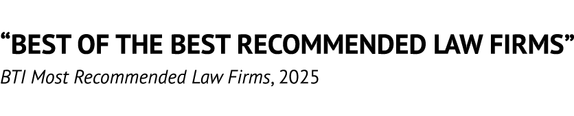 “BEST OF THE BEST RECOMMENDED LAW FIRMS” BTI Most Recommended Law Firms, 2025
